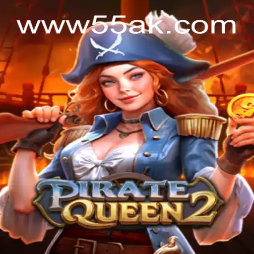 PirateQueen2: The Thrilling New Adventure on 55AK.bet Platform